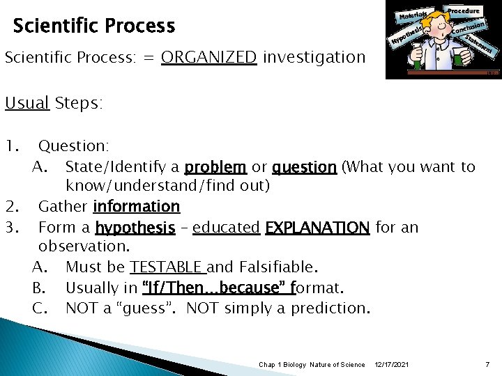Scientific Process: = ORGANIZED investigation Usual Steps: 1. Question: A. State/Identify a problem or