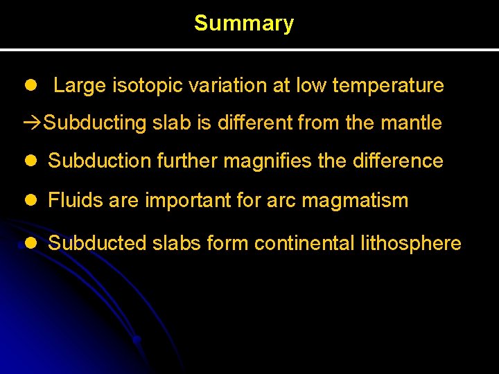 Summary l Large isotopic variation at low temperature Subducting slab is different from the