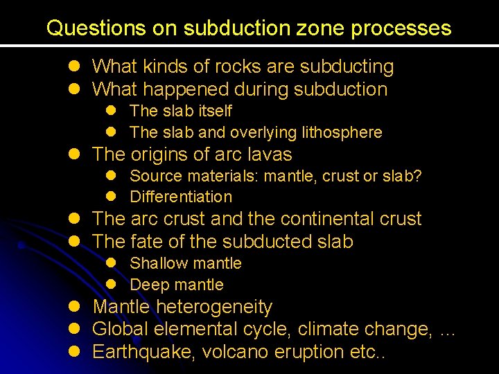 Questions on subduction zone processes l What kinds of rocks are subducting l What