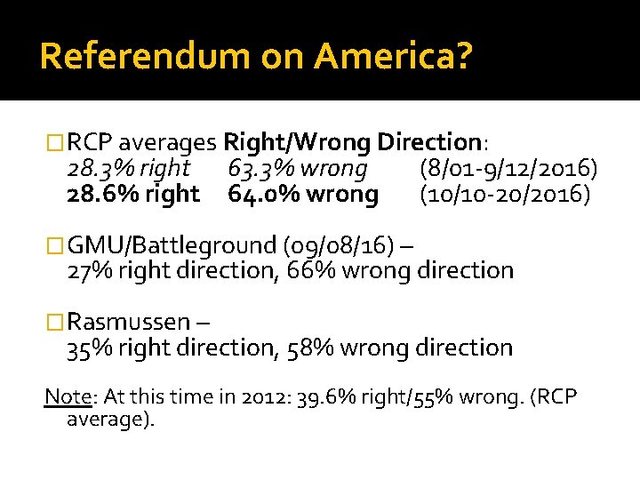 Referendum on America? �RCP averages Right/Wrong Direction: 28. 3% right 28. 6% right 63.