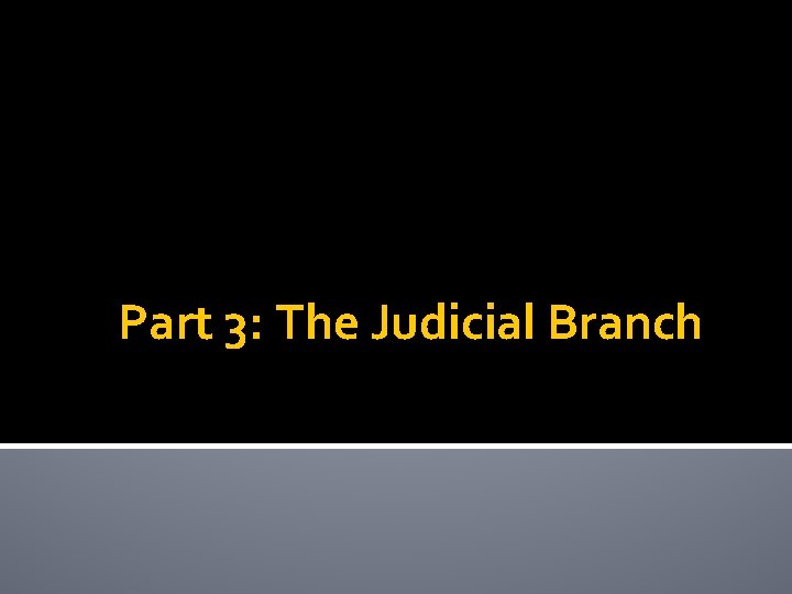 Part 3: The Judicial Branch 