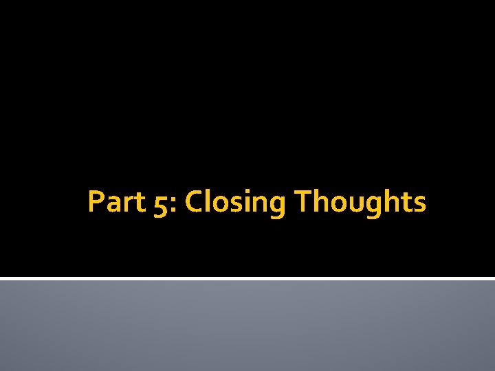 Part 5: Closing Thoughts 