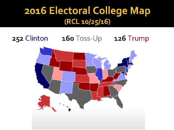 2016 Electoral College Map (RCL 10/25/16) 252 Clinton 160 Toss-Up 126 Trump 