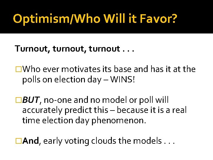 Optimism/Who Will it Favor? Turnout, turnout. . . �Who ever motivates its base and