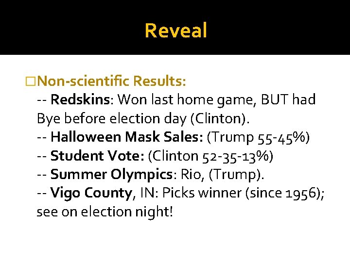 Reveal �Non-scientific Results: -- Redskins: Won last home game, BUT had Bye before election