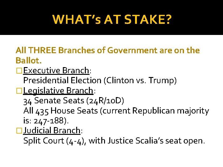 WHAT’s AT STAKE? All THREE Branches of Government are on the Ballot. �Executive Branch:
