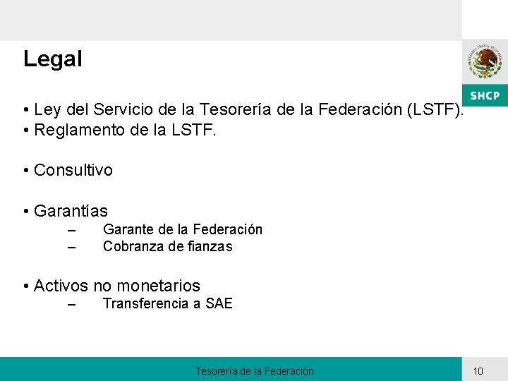 Legal • Ley del Servicio de la Tesorería de la Federación (LSTF). • Reglamento