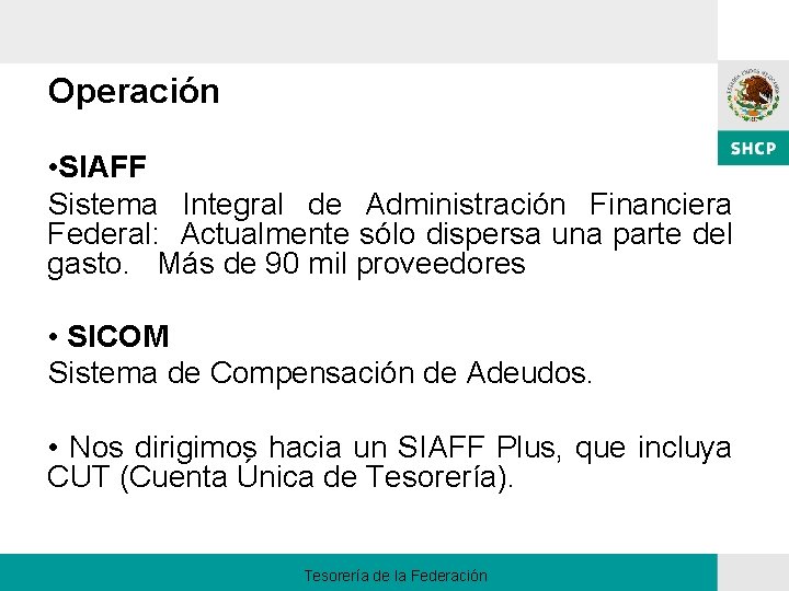 Operación • SIAFF Sistema Integral de Administración Financiera Federal: Actualmente sólo dispersa una parte