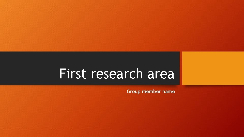 First research area Group member name 