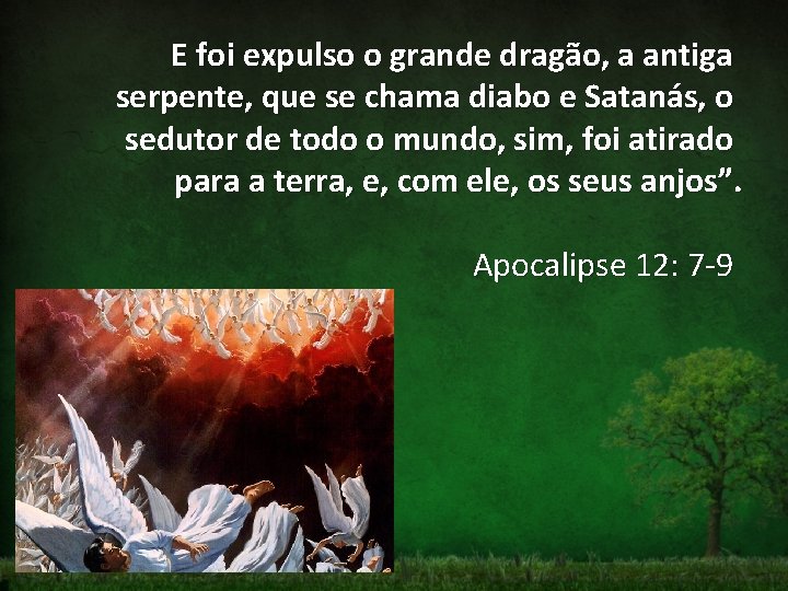 E foi expulso o grande dragão, a antiga serpente, que se chama diabo e