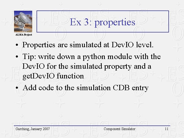 Ex 3: properties ALMA Project • Properties are simulated at Dev. IO level. •