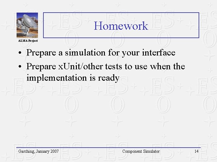 Homework ALMA Project • Prepare a simulation for your interface • Prepare x. Unit/other