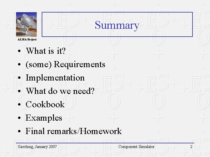 Summary ALMA Project • • What is it? (some) Requirements Implementation What do we