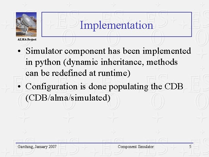 Implementation ALMA Project • Simulator component has been implemented in python (dynamic inheritance, methods