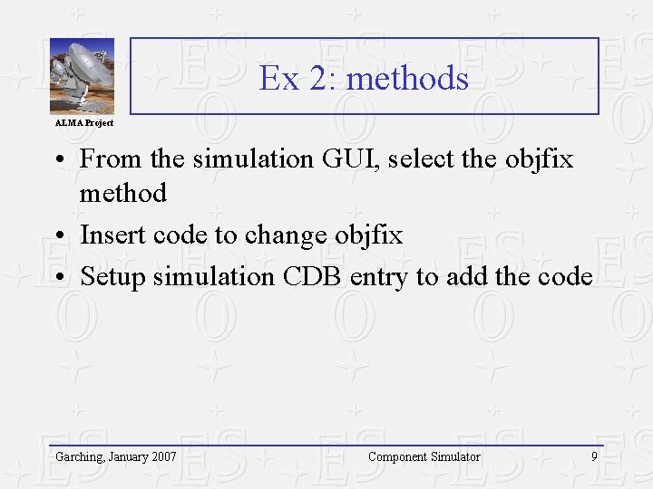 Ex 2: methods ALMA Project • From the simulation GUI, select the objfix method