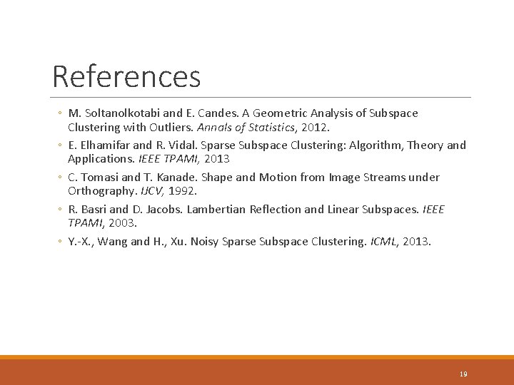 References ◦ M. Soltanolkotabi and E. Candes. A Geometric Analysis of Subspace Clustering with