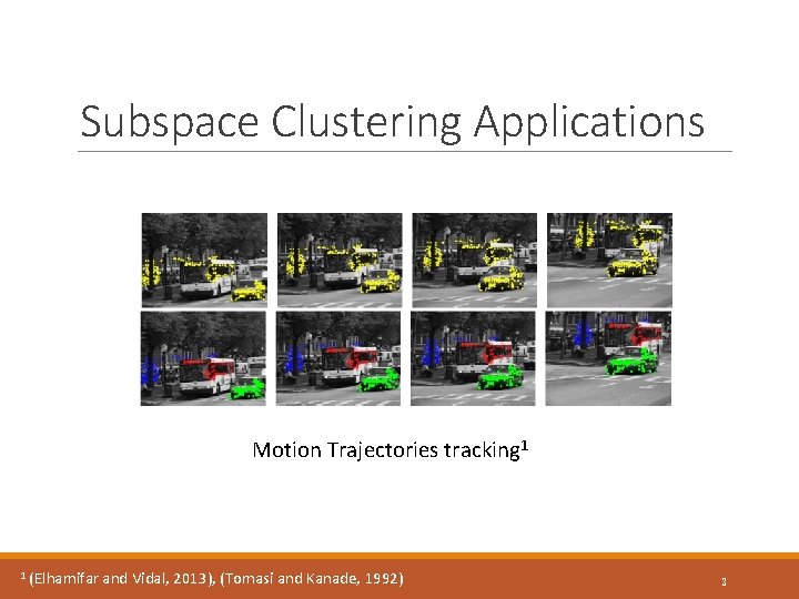 Subspace Clustering Applications Motion Trajectories tracking 1 1 (Elhamifar and Vidal, 2013), (Tomasi and