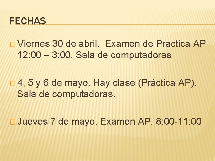 FECHAS � Viernes 30 de abril. Examen de Practica AP 12: 00 – 3: