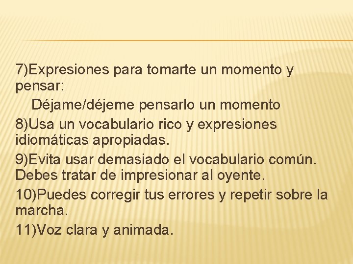 7)Expresiones para tomarte un momento y pensar: Déjame/déjeme pensarlo un momento 8)Usa un vocabulario