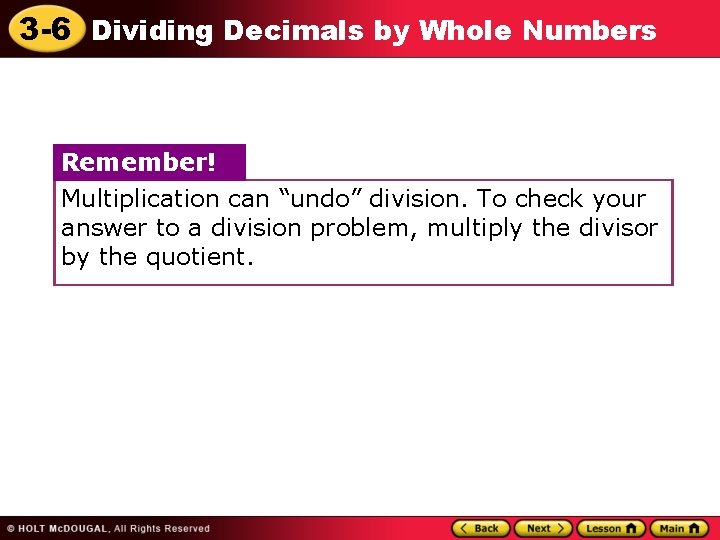 3 -6 Dividing Decimals by Whole Numbers Remember! Multiplication can “undo” division. To check