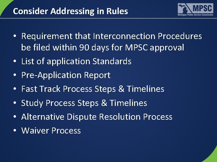 Consider Addressing in Rules • Requirement that Interconnection Procedures be filed within 90 days
