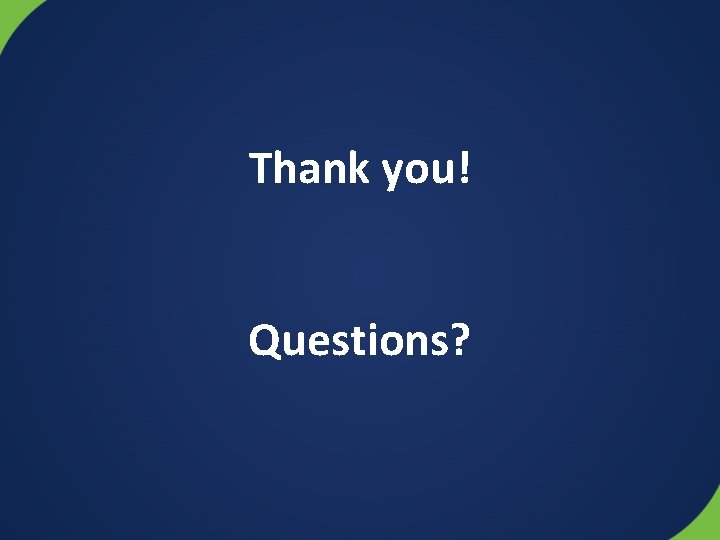 Thank you! Questions? 