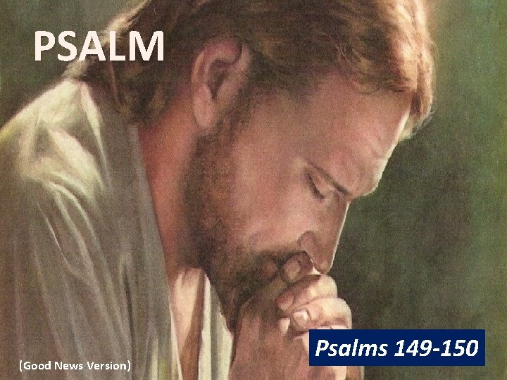 PSALM (Good News Version) Psalms 149 -150 