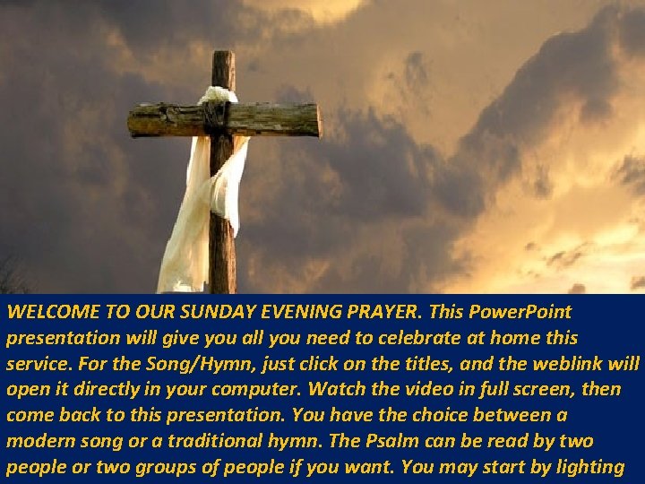 WELCOME TO OUR SUNDAY EVENING PRAYER. This Power. Point presentation will give you all