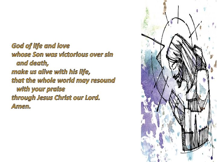 God of life and love whose Son was victorious over sin and death, make