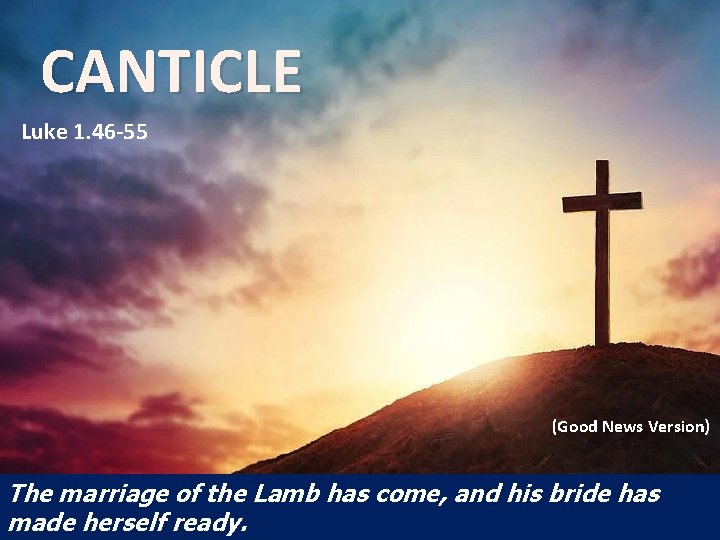 CANTICLE Luke 1. 46 -55 (Good News Version) The marriage of the Lamb has