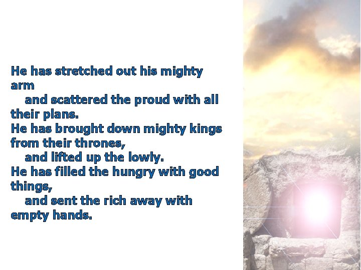 He has stretched out his mighty arm and scattered the proud with all their