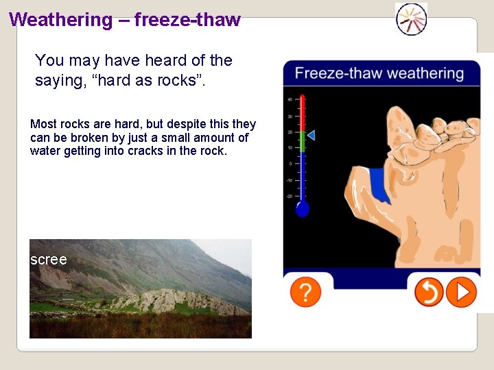 Weathering – freeze-thaw You may have heard of the saying, “hard as rocks”. This