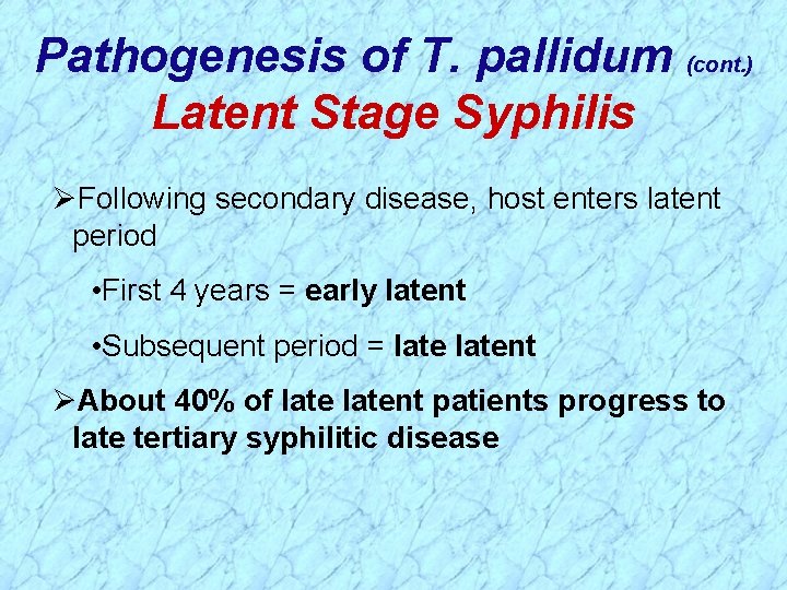 Pathogenesis of T. pallidum (cont. ) Latent Stage Syphilis ØFollowing secondary disease, host enters