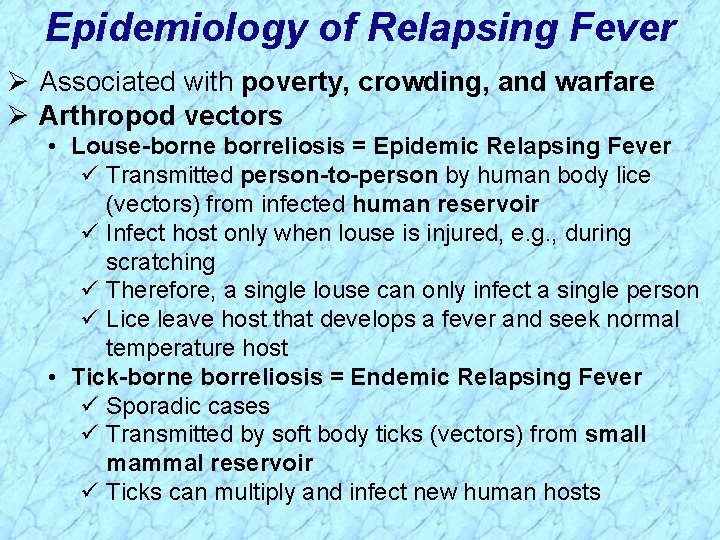 Epidemiology of Relapsing Fever Ø Associated with poverty, crowding, and warfare Ø Arthropod vectors