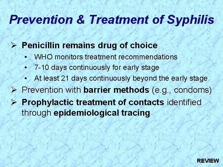 Prevention & Treatment of Syphilis Ø Penicillin remains drug of choice • WHO monitors