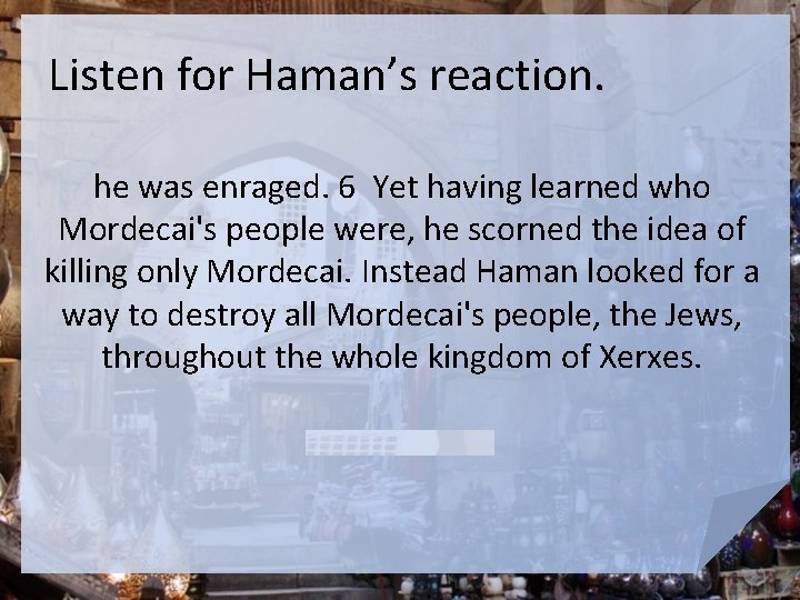 Listen for Haman’s reaction. he was enraged. 6 Yet having learned who Mordecai's people