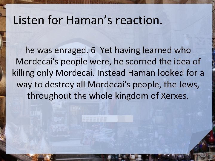 Listen for Haman’s reaction. he was enraged. 6 Yet having learned who Mordecai's people