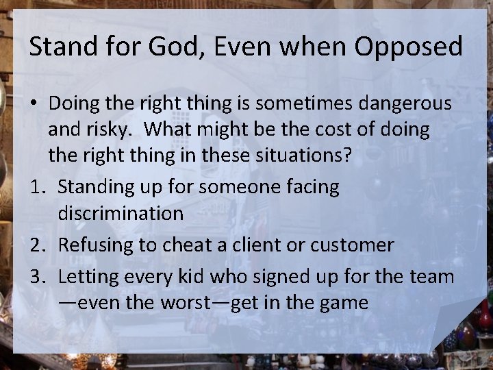 Stand for God, Even when Opposed • Doing the right thing is sometimes dangerous