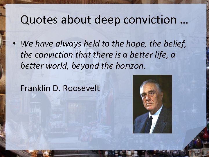 Quotes about deep conviction … • We have always held to the hope, the