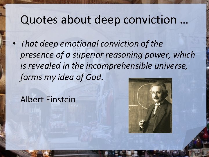 Quotes about deep conviction … • That deep emotional conviction of the presence of