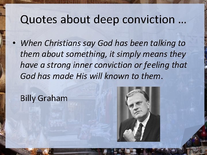 Quotes about deep conviction … • When Christians say God has been talking to