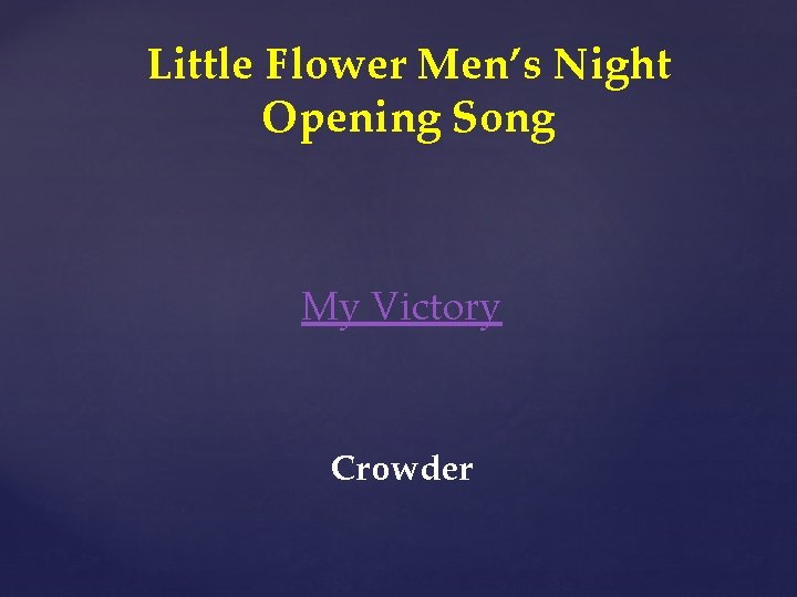 Little Flower Men’s Night Opening Song My Victory Crowder 