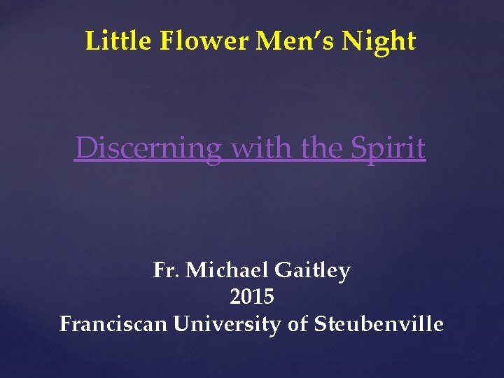 Little Flower Men’s Night Discerning with the Spirit Fr. Michael Gaitley 2015 Franciscan University