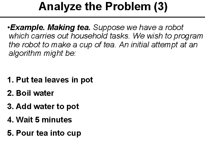 Analyze the Problem (3) • Example. Making tea. Suppose we have a robot which