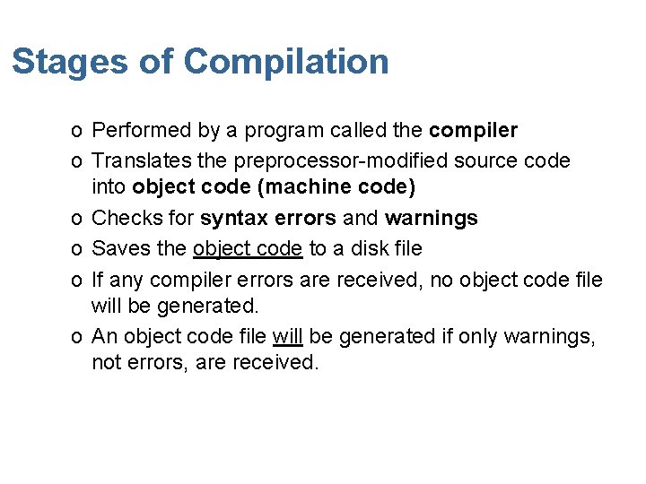 Stages of Compilation o Performed by a program called the compiler o Translates the