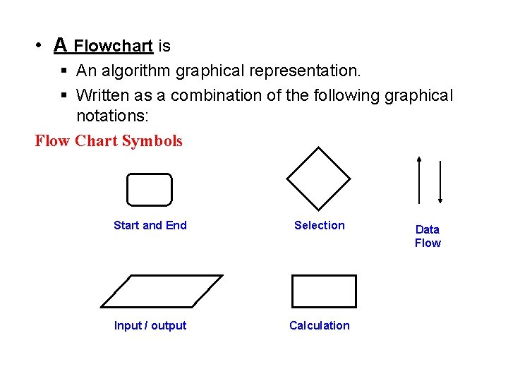  • A Flowchart is § An algorithm graphical representation. § Written as a