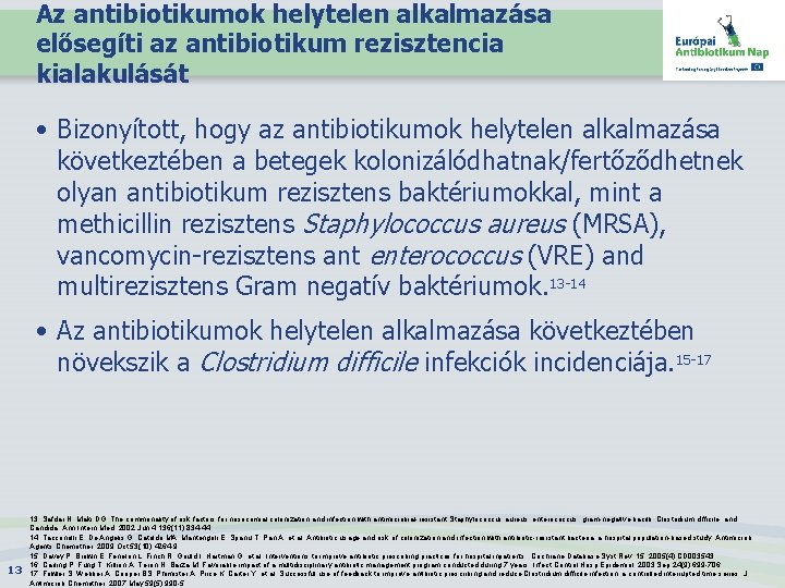 Az antibiotikumok helytelen alkalmazása elősegíti az antibiotikum rezisztencia kialakulását • Bizonyított, hogy az antibiotikumok