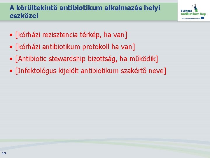 A körültekintő antibiotikum alkalmazás helyi eszközei • [kórházi rezisztencia térkép, ha van] • [kórházi