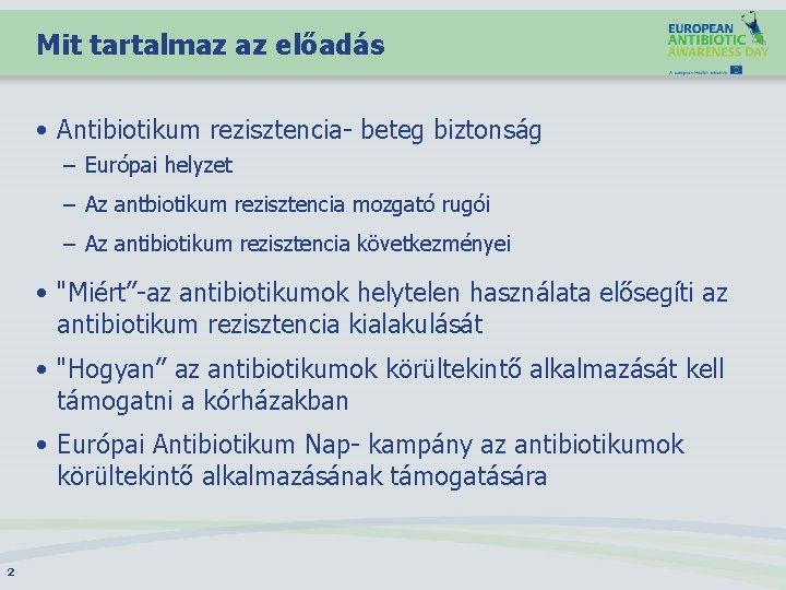 Mit tartalmaz az előadás • Antibiotikum rezisztencia- beteg biztonság – Európai helyzet – Az