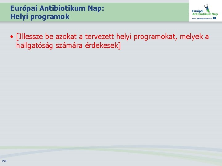 Európai Antibiotikum Nap: Helyi programok • [Illessze be azokat a tervezett helyi programokat, melyek